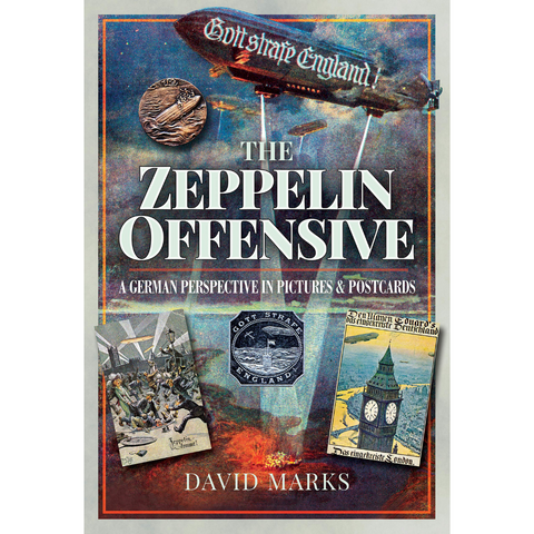 The Zeppelin Offensive: A German Perspective in Pictures & Postcards