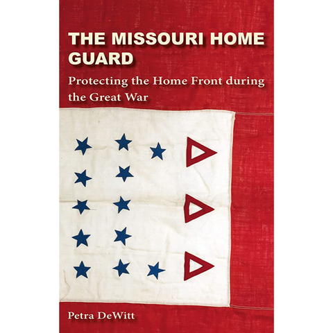 The Missouri Home Guard: Protecting the Home Front during the Great War