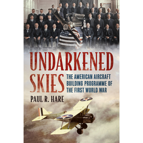 Undarkened Skies: The American Aircraft Building Programme of the First World War